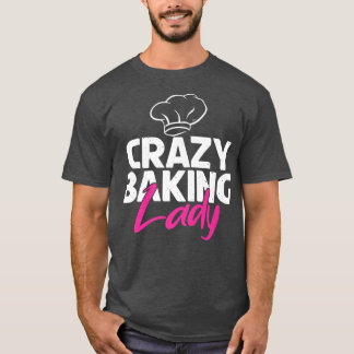 Crazy Baking Lady Kochen Backbäcker T-Shirt