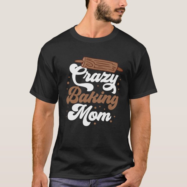 Crazy Baking Mom Baking Mama Baker Chef Mothers Da T-Shirt (Vorderseite)