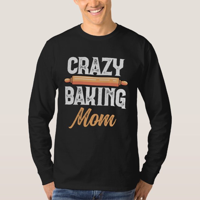 Crazy Baking Mom Baking Mama Baker Chef Mothers Da T-Shirt (Vorderseite)