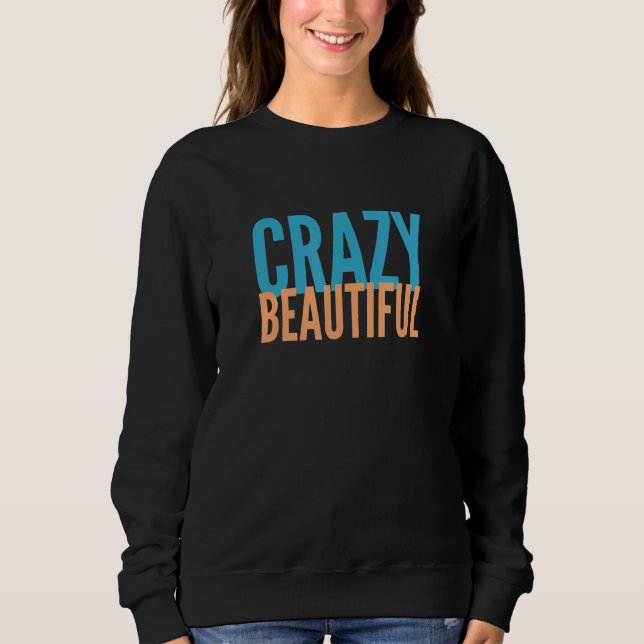 Crazy Beautiful Sweatshirt (Vorderseite)