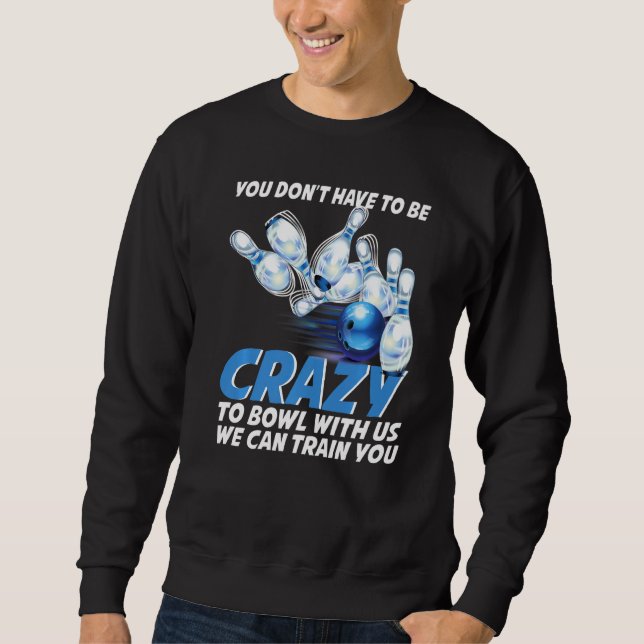 Crazy Bowling  Bowlers Players Sweatshirt (Vorderseite)