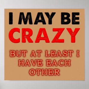 Crazy But I Have Each Other Poster