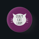 Crazy Cat Lady Funny Button<br><div class="desc">Crazy Cat Lady Funny Button</div>
