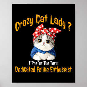 Crazy Cat Lady I bevorzuge den Begriff gewidmet Fe Poster