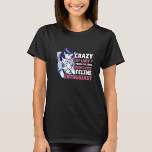 Crazy Cat Lady I bevorzuge den Begriff gewidmete F T-Shirt