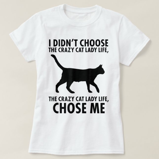 Crazy Cat Lady Life Chose Me T-Shirt (Design vorne)