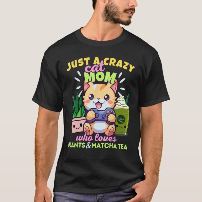 Crazy Cat Mama Wer Lieben Gaming-Pflanze Matcha La T-Shirt (Vorderseite)