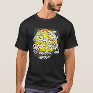 Crazy Catcher Softball Schläger Ball Baseball Frau T-Shirt