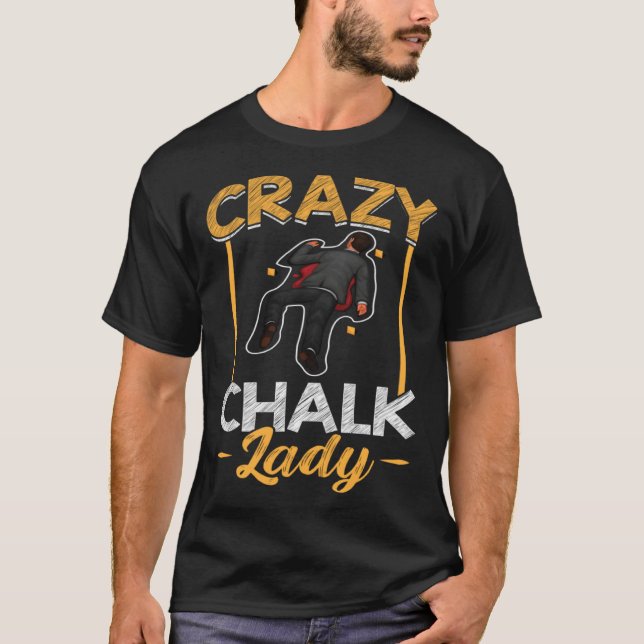 Crazy Chalk Lady  Forensic Scientist T-Shirt (Vorderseite)