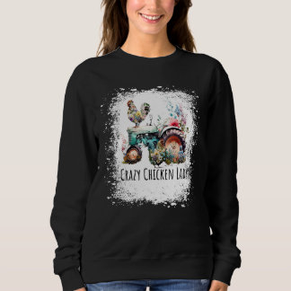 Crazy Chicken Lady Farm  Chicken Bleached for Wome Sweatshirt