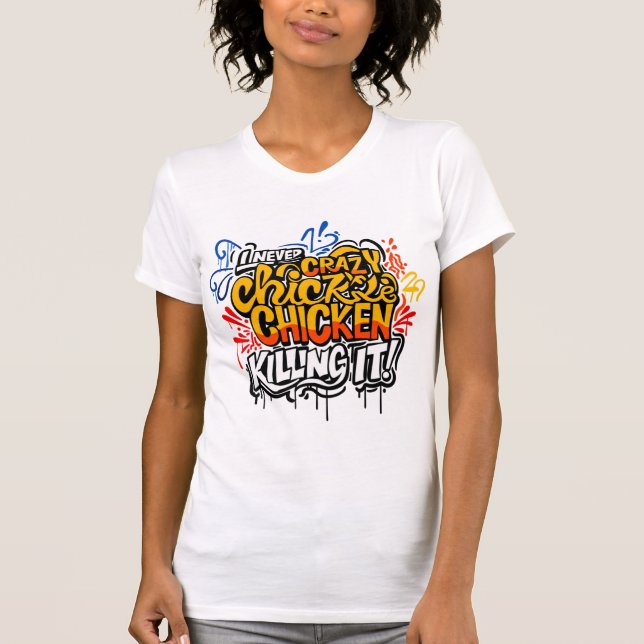 Crazy Chicken Lady Killing It Graffiti T-Shirt (Vorderseite)
