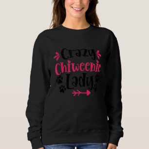 Crazy Chiweenie Lady Dog Pet Animal Chiweenie Sweatshirt