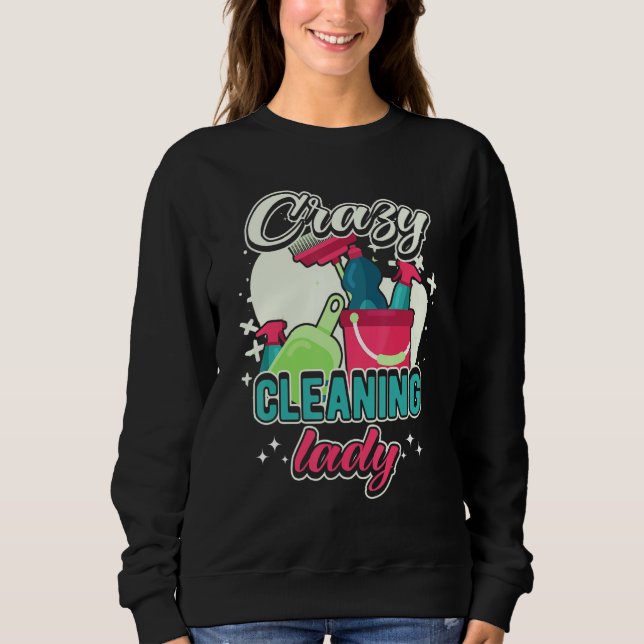 Crazy Cleaning Lady Housekeeping Charwoman House C Sweatshirt (Vorderseite)