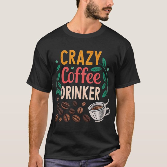 CRAZY COFFEE DRINKER T-Shirt (Vorderseite)