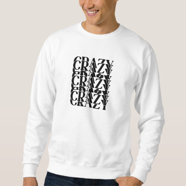 Crazy Crazy Crazy Wiederholendes Trippy-Wort-Desig Sweatshirt (Vorderseite)