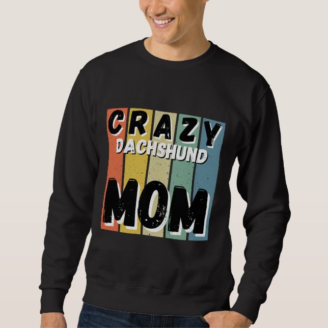 Crazy Dackel Hund Mama Sweatshirt (Vorderseite)
