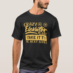 Crazy Elevator Lady Elevator Mechanics Elevator El T-Shirt