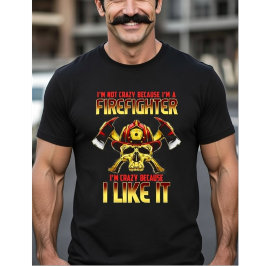 Crazy Firefighter Skull I'm Not Crazy Because I'm  T-Shirt