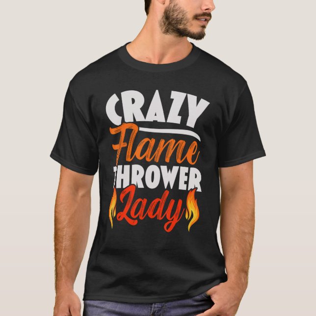Crazy Flame Thrower Lady Flamethrower Hot T-Shirt (Vorderseite)