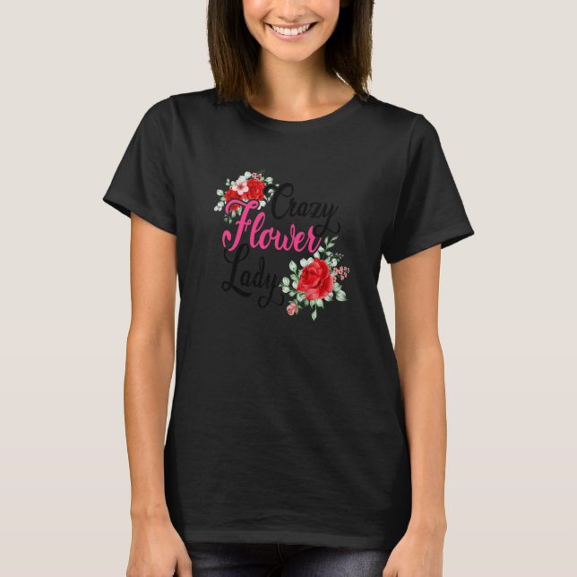 Crazy Flower Lady Gardening Gardener Botanical Pla T-Shirt (Vorderseite)