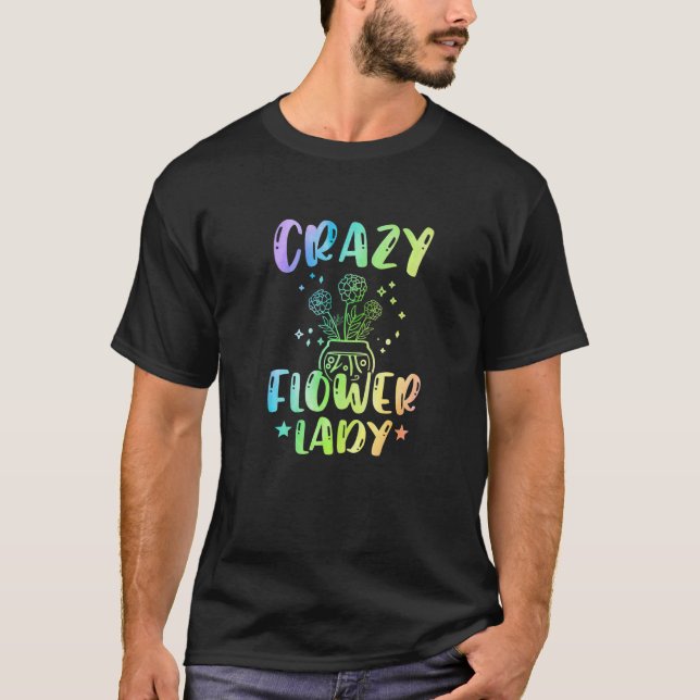 Crazy Flower Lady Gardening Gardener Botanical Pla T-Shirt (Vorderseite)