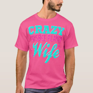 Crazy Frisbee Player Ehefrau Ultimate Frisbee Disk T-Shirt