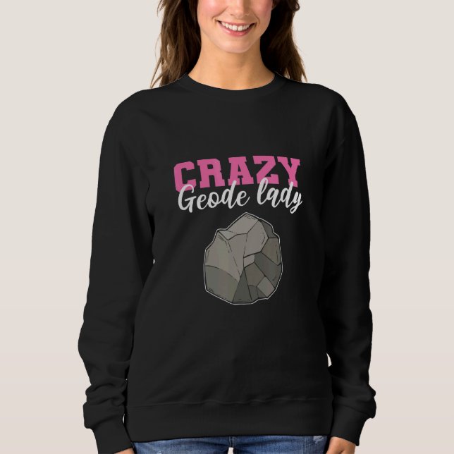Crazy Geode Lady Geology Minerals Geologist Sweatshirt (Vorderseite)