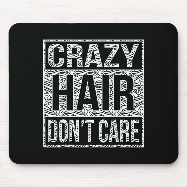 Crazy Hair Don't Care Shirt  Mousepad (Vorne)