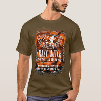Crazy Hexe Liebe mich oder hasst mich, egal wie du T-Shirt