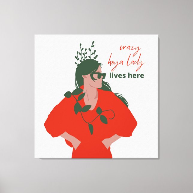 Crazy Hoya Lady lebt hier Funny Pflanze Hobby Leinwanddruck (Vorderseite)