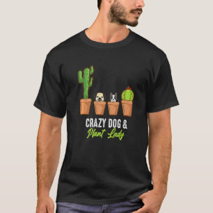 Crazy Hund und Pflanze Lady Cactus Pflanze Pot Gar T-Shirt