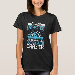 Crazy Kayak Lady wie eine normale Dame, aber so vi T-Shirt