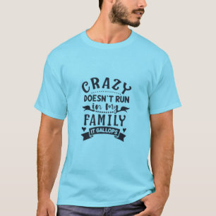 Crazy läuft nicht in meiner Familie, es Galopp T-Shirt