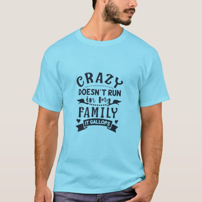 Crazy läuft nicht in meiner Familie, es Galopp T-Shirt (Vorderseite)
