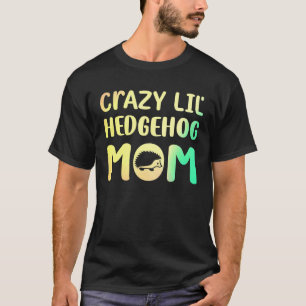 Crazy Lil Igel Mama Hedgie Girl Women T-Shirt