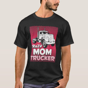 Crazy Mama Trucker Lady Lady Lady Mutter T-Shirt