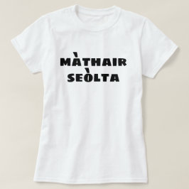 Crazy Mother in Scottish Gaelic màthair seòlta T-Shirt