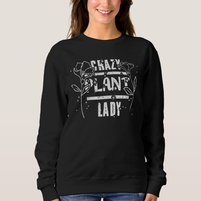 Crazy Pflanze Lady Blume and Pflanze Gärtner 1 Sweatshirt (Vorderseite)