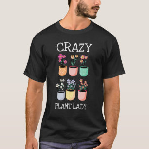 Crazy Pflanze Lady Motive für einen Hobby-Gärtner T-Shirt