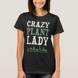 Crazy Pflanze Lady Mütter Day Gardene 1 T-Shirt