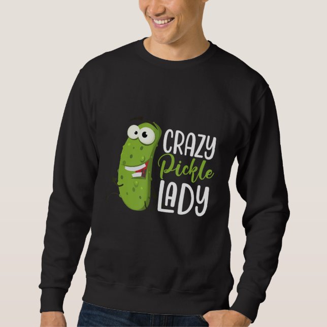 Crazy Pickle Lady  Dill Pickles Vegan Food  Humor Sweatshirt (Vorderseite)