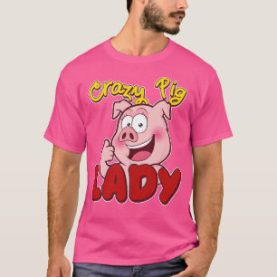 Crazy Pig Lady Pig Piglet Oink T-Shirt