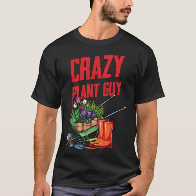 Crazy Plant Guy Husband Funny Saying Gardening Quo T-Shirt (Vorderseite)