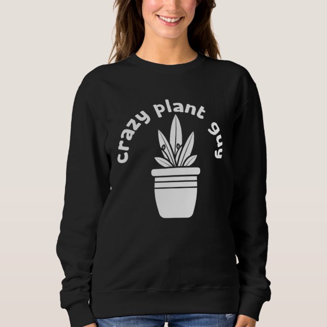 Crazy Plant Guy Husband  Saying Gardening Quote fo Sweatshirt (Vorderseite)