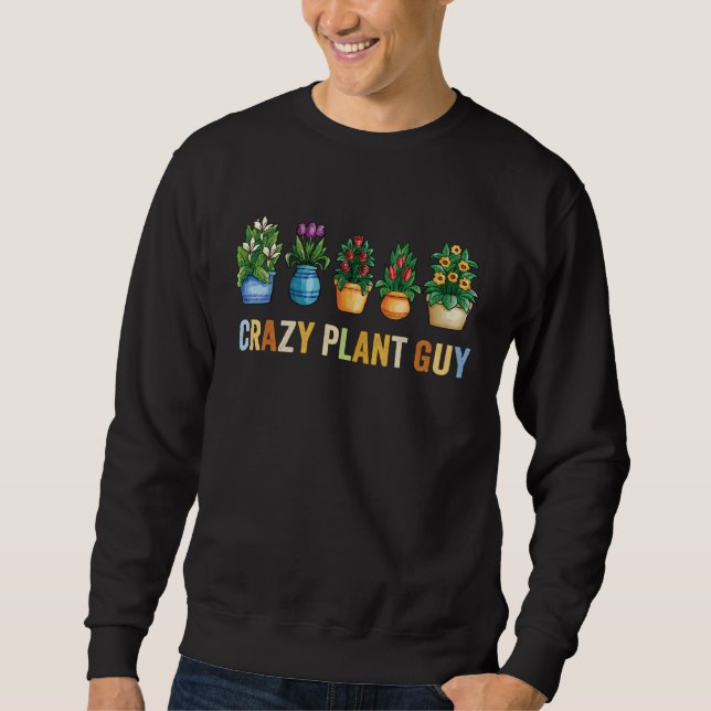 Crazy Plant Guy Husband  Saying Gardening Quote fo Sweatshirt (Vorderseite)