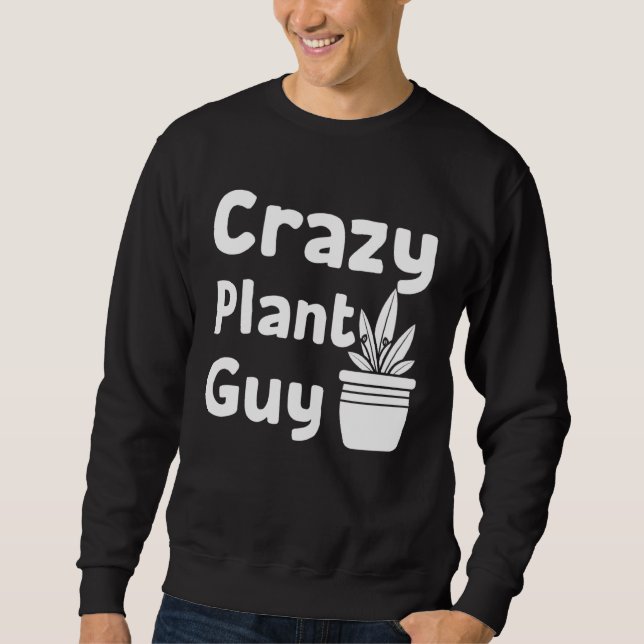 Crazy Plant Guy Husband  Saying Gardening Quote fo Sweatshirt (Vorderseite)