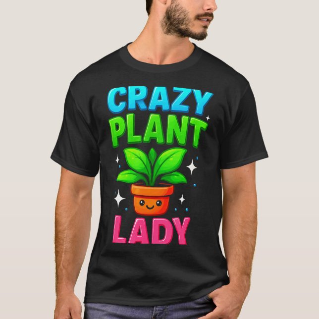 Crazy Plant Lady Gardening Funny Gardeners Men Wom T-Shirt (Vorderseite)