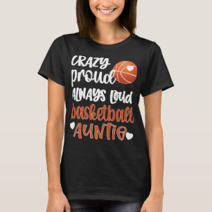 Crazy Proud Always Loud Basketball Auntie Basketba T-Shirt