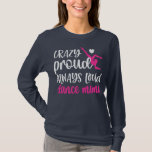 Crazy Proud Always Loud Dance Mimi Grandma Of A T-Shirt<br><div class="desc">Crazy Proud Always Loud Dance Mimi Grandma Of A Dancer Gift. Perfect gift for your dad,  mom,  papa,  men,  women,  friend and family members on Thanksgiving Day,  Christmas Day,  Mothers Day,  Fathers Day,  4th of July,  1776 Independent day,  Veterans Day,  Halloween Day,  Patrick's Day</div>