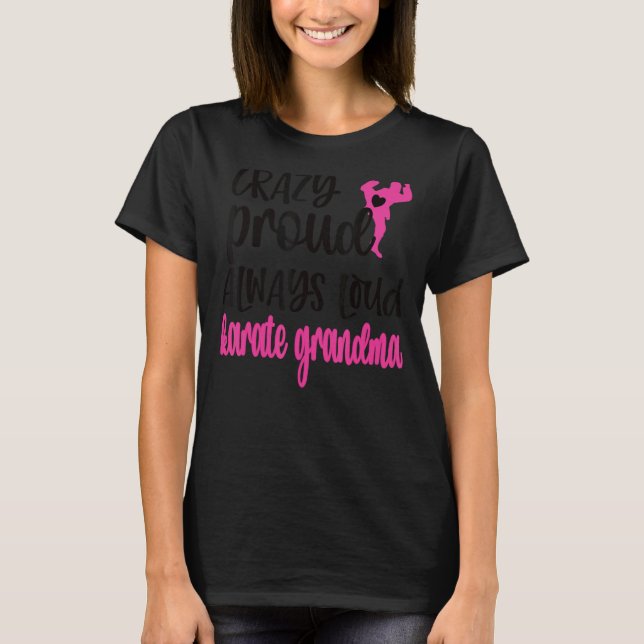 Crazy Proud Always Loud Karate Grandma T-Shirt (Vorderseite)